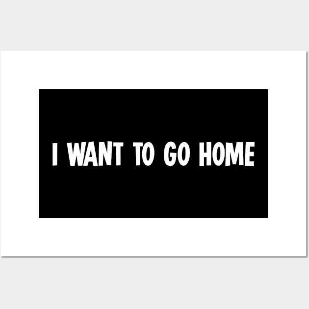 I want to go home Wall Art by newledesigns